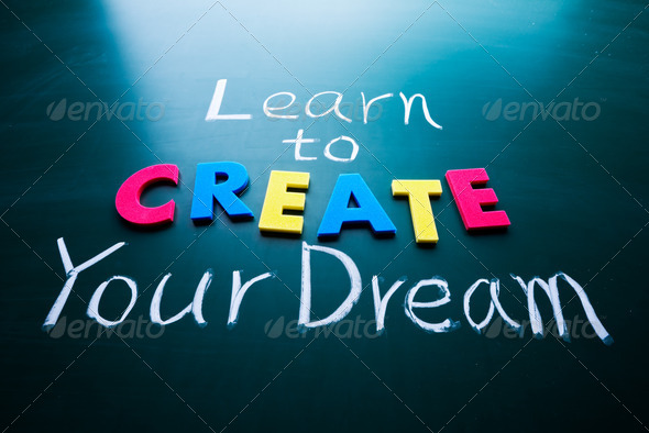 Learn to create your dream, words on blackboard